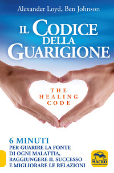 Il codice della guarigione. 6 minuti per guarire la fonte di ogni malattia, raggiungere il successo, migliorare le relazioni. Ediz. italiana e inglese