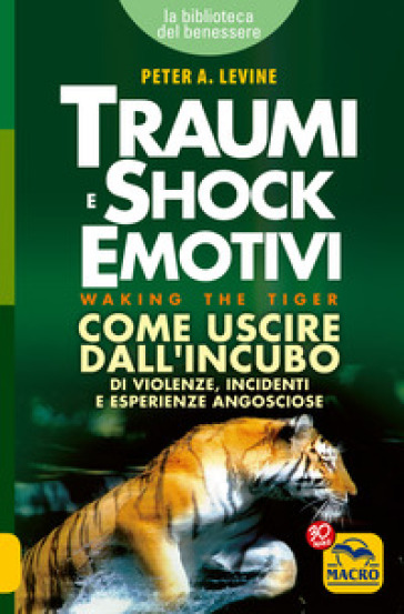 Traumi e shock emotivi. Come uscire dall'incubo di violenze, incidenti e esperienze angosciose