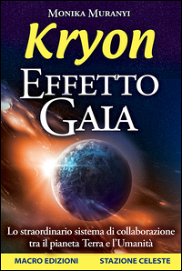 Kryon. Effetto Gaia. Lo straordinario sistema di collaborazione tra il pianeta Terra e l'umanità
