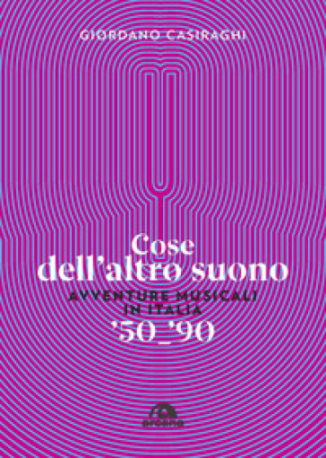 Cose dell'altro suono. Avventure musicali in Italia '50-'90