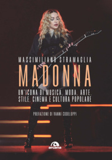 Madonna. Un'icona di musica, moda, arte, stile, cinema e cultura popolare