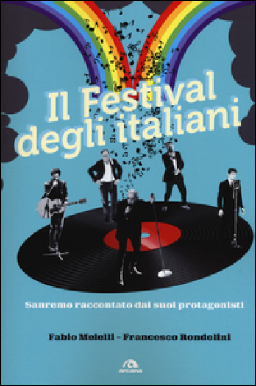Il festival degli italiani. Sanremo raccontato dai suoi protagonisti