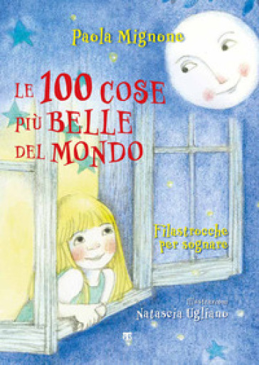Le 100 Cose Più Belle Del Mondo. Filastrocche Per Sognare. Ediz. A Colori