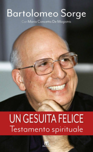 Un gesuita felice. Testamento spirituale