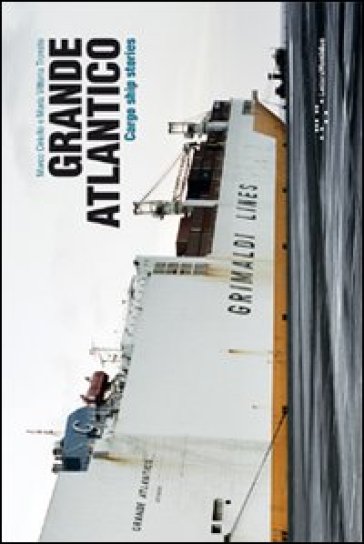Grande Atlantico, cargo ship stories. Ediz. italiana e inglese
