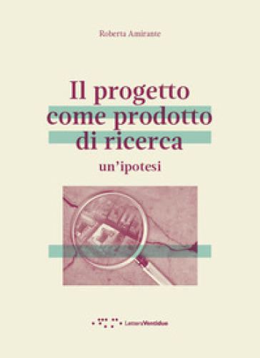 Il Progetto Come Prodotto Di Ricerca. Un'ipotesi