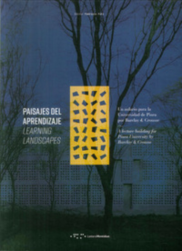 Paisajes del aprendizaje. Un aulario para la Universidad de Piura por Barclay &amp; Crousse-Learning Landscapes. A lecture building for Piura University by Barclay &amp; Crousse