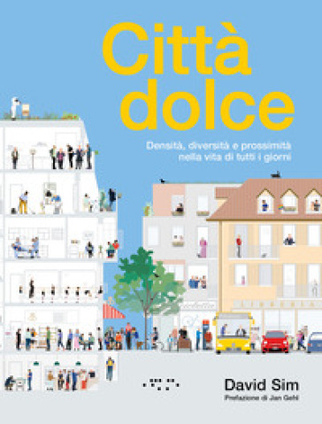 Città&nbsp;dolce. Densità, diversità&nbsp;e prossimità&nbsp;nella vita di tutti i giorni