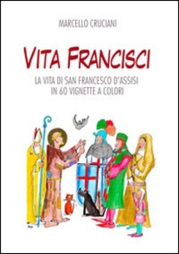 Vita Francisci. La Vita Di San Francesco D'assisi In 60 Vignette A Colori