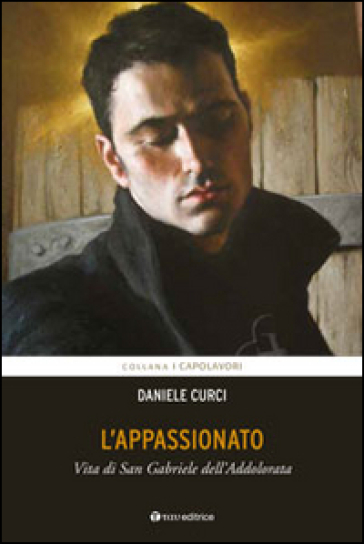 L'appassionato. Vita Di San Gabriele Dell'addolorata