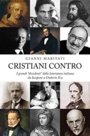 Cristiani Contro. I Grandi «Dissidenti» Della Letteratura Italiana Da Iacopone A Umberto Eco. Da Iacopone A Umberto Eco (Vol. 1)