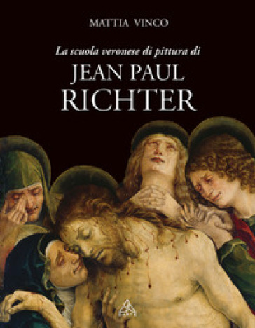 La scuola veronese di pittura di Jean Paul Richter. Ediz. illustrata