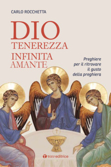 Dio, Tenerezza Infinita Amante. Preghiere Per Ritrovare Il Gusto Della Preghiera. Nuova Ediz.