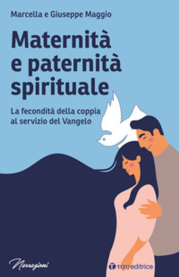 Maternità E Paternità Spirituale. La Fecondità Della Coppia Al Servizio Del Vangelo