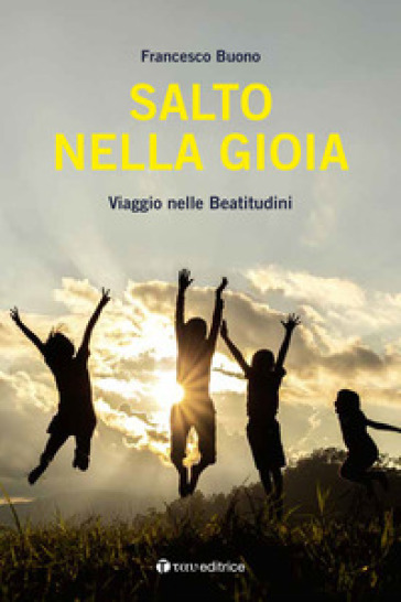 Salto Nella Gioia. Viaggio Nelle Beatitudini