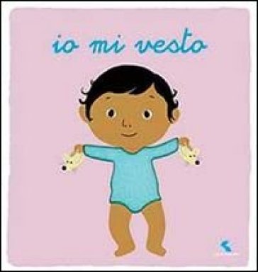 Io mi vesto. Ediz. illustrata