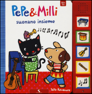 Pepe &amp; Milli suonano insieme. Ediz. illustrata