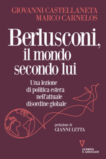 Berlusconi, il mondo secondo lui. Una lezione di politica estera nell'attuale disordine globale