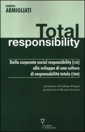 Total Responsability. Dalla Corporate Social Responsibility (Csr) Allo Sviluppo Di Una Cultura Di Responsabilità Totale (Trm)