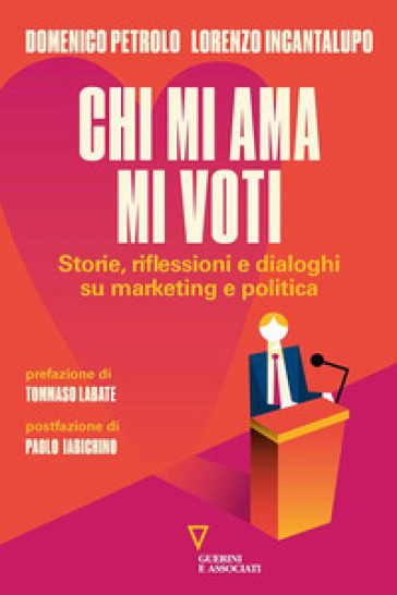 Chi mi ama mi voti. Storie, riflessioni e dialoghi su marketing e politica-0