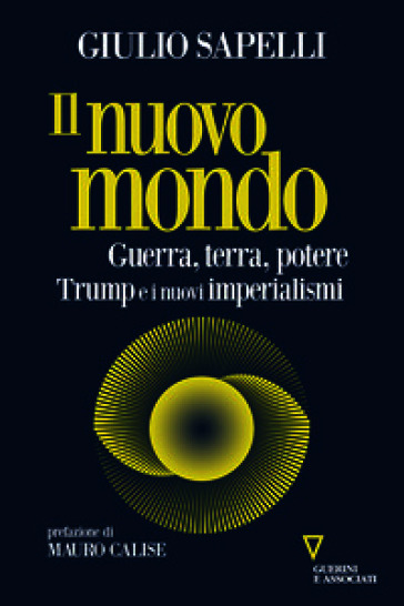 Il nuovo mondo. Guerra, terra, potere. Trump e i nuovi imperialismi