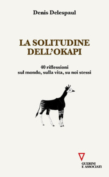 La solitudine dell'Okapi. 40 riflessioni sul mondo, sulla vita, su noi stessi-0