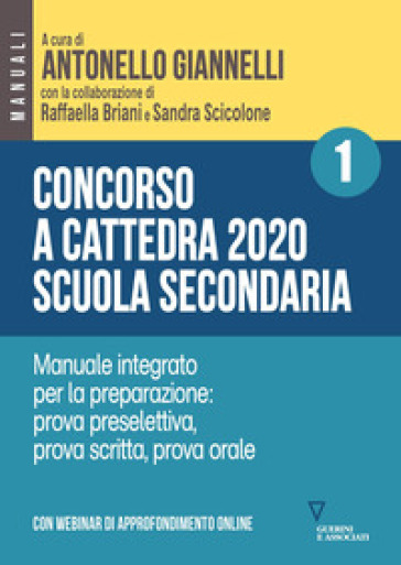 Concorso a cattedra 2020. Scuola secondaria. Con espansione online. Vol. 1: Manuale integrato per la preparazione: prova preselettiva, prova scritta, prova orale