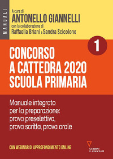 Concorso a cattedra 2020. Scuola primaria. Con aggiornamento online. Vol. 1: Manuale integrato per la preparazione: prova preselettiva, prova scritta, prova orale