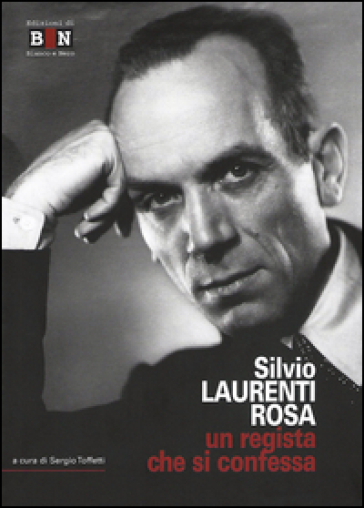 Silvio Laurenti Rosa. Un Regista Che Si Confessa