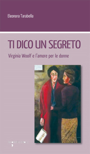 Ti dico un segreto. Virginia Woolf e l'amore per le donne