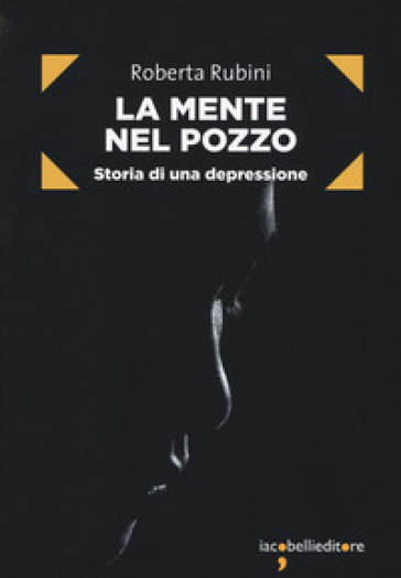 La mente nel pozzo. Storia di una depressione
