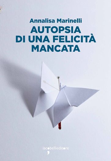 Autopsia Di Una Felicità Mancata