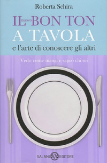 Il nuovo bon ton a tavola e l'arte di conoscere gli altri