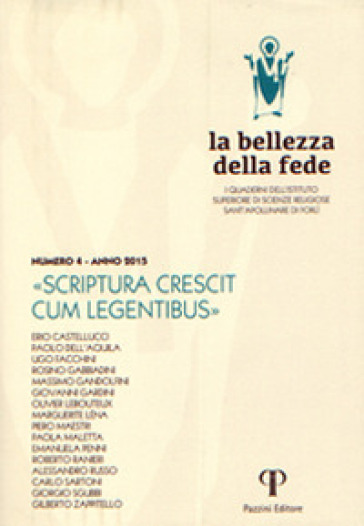 La bellezza della fede. I quaderni dell'Istituto di Scienze Religiose Sant'Apollinare di Forlì (2013). Vol. 4: Scriptura crescit cum legentibus