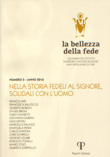 La bellezza della fede. I quaderni dell'Istituto di Scienze Religiose Sant'Apollinare di Forlì. Vol. 5: Nella storia fedeli al signore, solidali con l'uomo