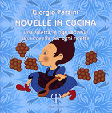 Novelle In Cucina. Una Ricetta In Ogni Novella. Una Novella Per Ogni Ricetta