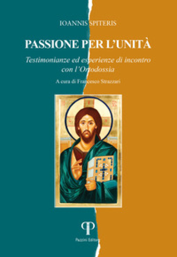 Passione per l'unità. Testimonianze ed esperienze di incontro con l'Ortodossia
