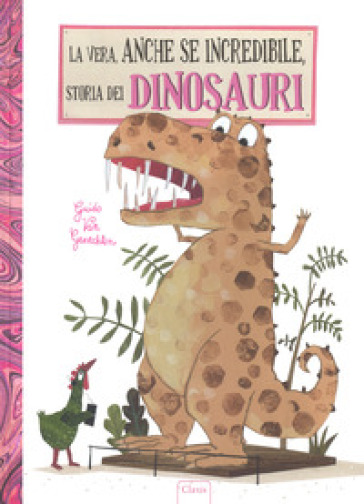 La vera, anche se incredibile, storia dei dinosauri. Ediz. a colori