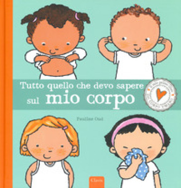 Tutto quello che devo sapere sul mio corpo. Ediz. a colori