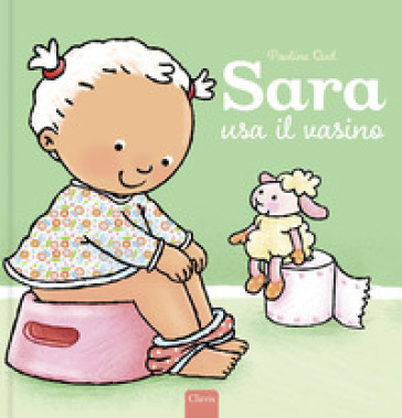 Sara usa il vasino. Ediz. a colori