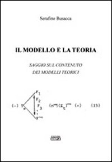Il Modello E La Teoria. Saggio Sul Contenuto Dei Modelli Teorici