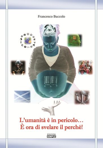 L'umanità È In Pericolo... È Ora Di Svelare Il Perché!