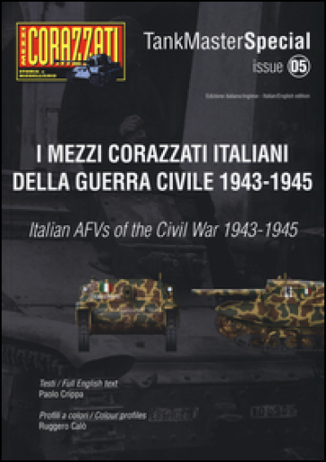 I mezzi corazzati italiani della guerra civile (1943-1945). Tank master special. Ediz. italiana e inglese. Vol. 5