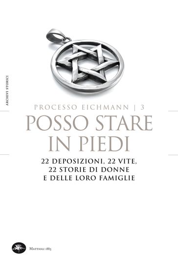 Processo Eichmann | 3 Posso stare in piedi. 22 deposizioni, 22 vite, 22 storie di donne