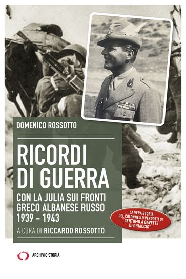 Ricordi di guerra. Con la Julia sui fronti greco albanese russo 1939-1943
