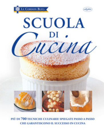 Scuola di cucina. Ediz. a colori