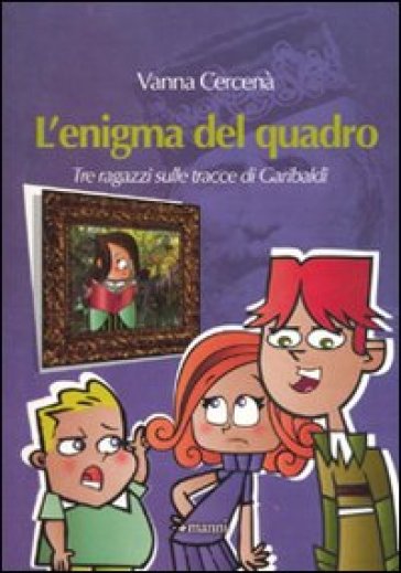 L'enigma del quadro. Tre ragazzi sulle tracce di Garibaldi