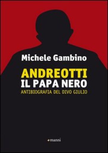 Andreott. Il papa nero. Antibiografia del divo Giulio
