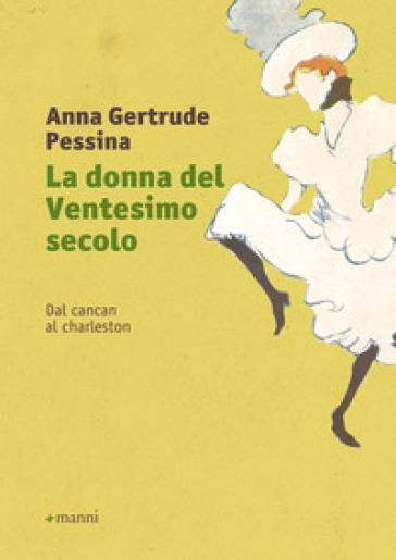La donna del ventesimo secolo. Vol. 1: Dal cancan al charleston