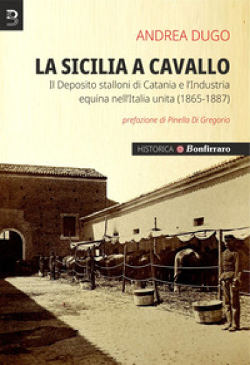 La Sicilia a cavallo. Il Deposito stalloni di Catania e l'Industria equina nell'Italia unita (1865-1887)